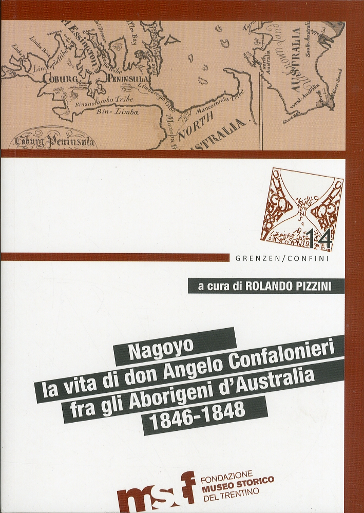 Nagoyo. La Vita di Padre Angelo Confalonieri fra gli Aborigeni d'Australia. 1846-1848. [Ed. Italiana e Inglese]