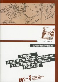 Nagoyo. La Vita di Padre Angelo Confalonieri fra gli Aborigeni d'Australia. 1846-1848. [Ed. Italiana e Inglese]