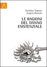 Le ragioni del danno esistenziale Le ragioni del danno esistenziale