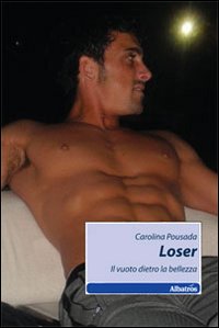 Loser. Il vuoto dietro la bellezza Loser. Il vuoto dietro la bellezza