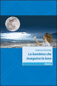 La bambina che inseguiva la luna La bambina che inseguiva la luna