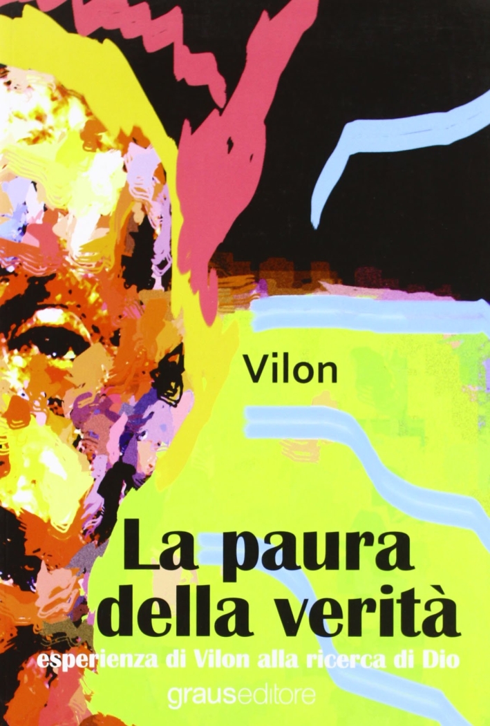 La paura della verità. Esperienza di Vilon alla ricerca di Dio La paura della verità. Esperienza di Vilon alla ricerca di Dio
