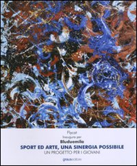 Sport ed arte, una sinergia possibile. Un progetto per i giovani Sport ed arte, una sinergia possibile. Un progetto per i giovani