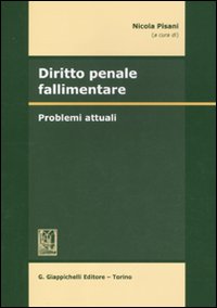 Diritto penale fallimentare. Problemi attuali Diritto penale fallimentare. Problemi attuali