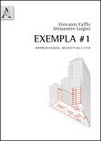Exempla #1. Rappresentazione, architettura e città Exempla #1. Rappresentazione, architettura e città
