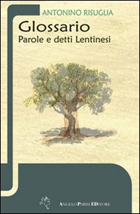 Glossario. Parole e detti lentinesi Glossario. Parole e detti lentinesi