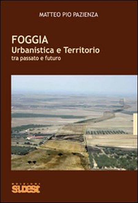 Foggia. Urbanistica e territorio tra passato e futuro Foggia. Urbanistica e territorio tra passato e futuro