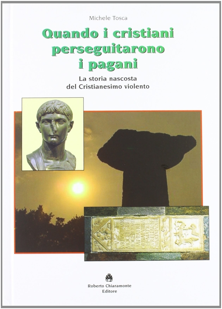 Quando i cristiani perseguitarono i pagani. La storia nascosta del cristianesimo violento Quando i cristiani perseguitarono i pagani. La storia nascosta del cristianesimo violento