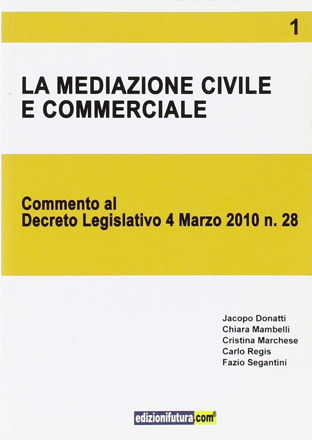 La mediazione civile e commerciale. Commento al decreto legislativo 4 marzo 2010 n. 28 La mediazione civile e commerciale. Commento al decreto legislativo 4 marzo 2010 n. 28