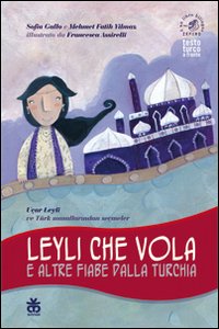 Leyli che vola e altre fiabe dalla Turchia. Ediz. italiana e turca Leyli che vola e altre fiabe dalla Turchia. Ediz. italiana e turca