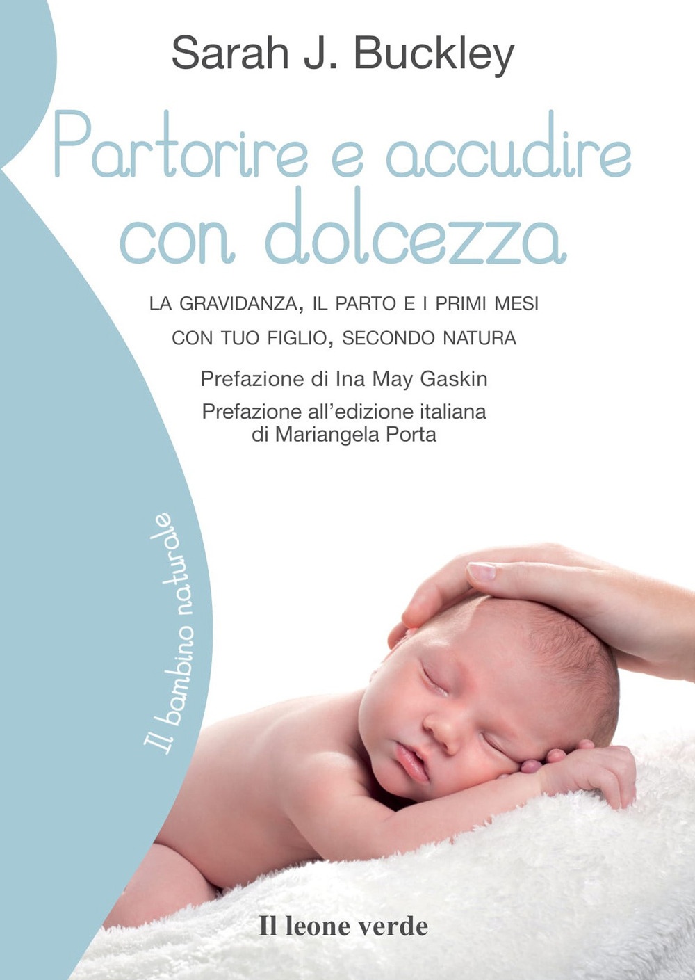 Partorire e accudire con dolcezza. La gravidanza, il parto e i primi mesi con tuo figlio, secondo natura Partorire e accudire con dolcezza. La gravidanza, il parto e i primi mesi con tuo figlio, secondo natura