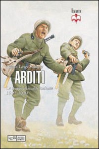 Arditi. Le Truppe d'Assalto Italiane 1917-1920 Arditi. Le Truppe d'Assalto Italiane 1917-1920