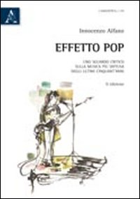 Effetto pop. Uno sguardo critico sulla musica più diffusa degli ultimi cinquant'anni Effetto pop. Uno sguardo critico sulla musica più diffusa degli ultimi cinquant'anni