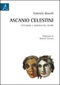 Ascanio Celestini. Istituzione e individuo nel teatro Ascanio Celestini. Istituzione e individuo nel teatro