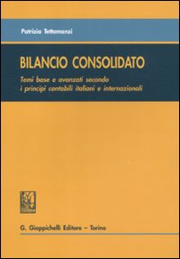 Bilancio consolidato. Temi base e avanzati secondo i principi contabili italiani e internazionali Bilancio consolidato. Temi base e avanzati secondo i principi contabili italiani e internazionali