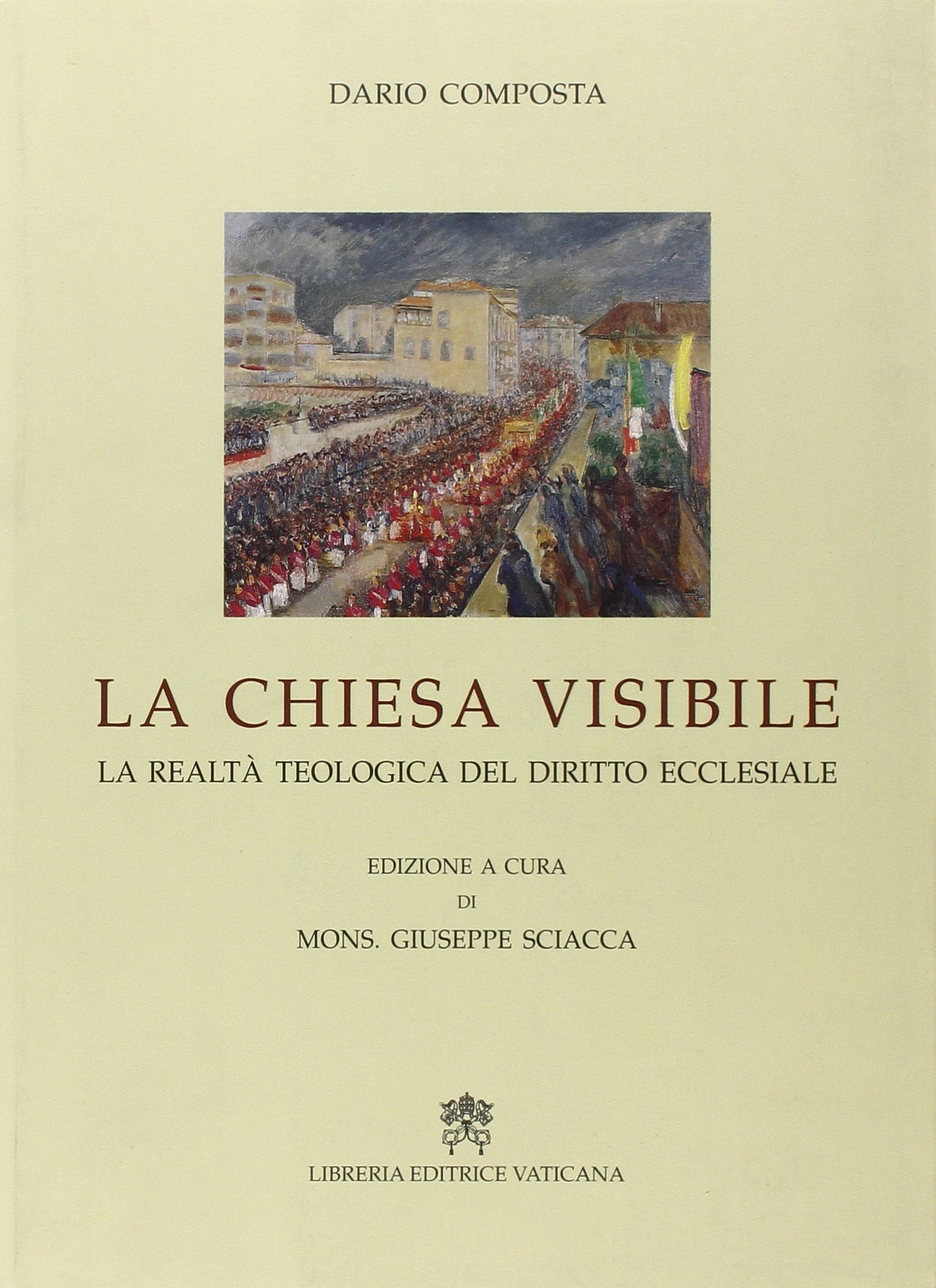 La Chiesa visibile. La realtà teologica del diritto ecclesiale La Chiesa visibile. La realtà teologica del diritto ecclesiale