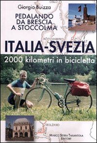 Italia-Svezia. 2000 km in bicicletta. Pedalando da Brescia a Stoccolma Italia-Svezia. 2000 km in bicicletta. Pedalando da Brescia a Stoccolma