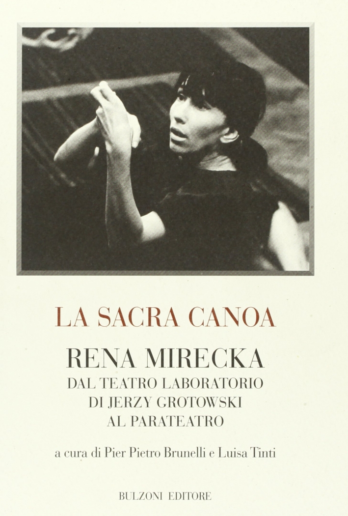 La sacra canoa. Rena Mirecka dal laboratorio di Jerzy Grotowski al parateatro La sacra canoa. Rena Mirecka dal laboratorio di Jerzy Grotowski al parateatro