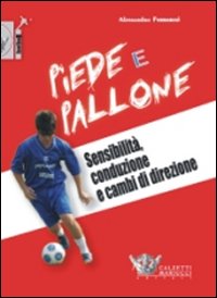 Piede e pallone. Sensibilità, conduzione e cambi di direzione. Con DVD Piede e pallone. Sensibilità, conduzione e cambi di direzione. Con DVD