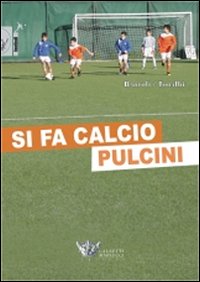 Si fa Calcio Pulcini. Con CD-ROM Si fa Calcio Pulcini. Con CD-ROM
