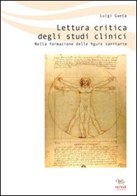 Lettura critica degli studi clinici. Nella formazione delle figure sanitarie Lettura critica degli studi clinici. Nella formazione delle figure sanitarie