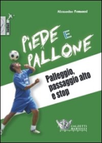 Piede e pallone. Palleggio, palla alta e stop. Con DVD Piede e pallone. Palleggio, palla alta e stop. Con DVD