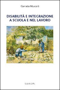 Disabilità e integrazione a scuola e nel lavoro Disabilità e integrazione a scuola e nel lavoro