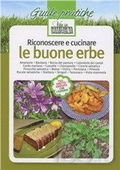 Riconoscere e cucinare le buone erbe. Amaranto. Bardana. Borsa del pastore. Calendula dei campi. Cardo mariano. Casselle. Chenopodio. Cicoria selvatica. Finocchio ... Vol. 1 Riconoscere e cucinare le buone erbe. Amaranto. Bardana. Borsa del pastore. Calendula dei campi. Cardo mariano. Casselle. Chenopodio. Cicoria selvatica. Finocchio ... Vol. 1