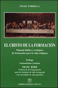 El Cristo de la formacion. Manual biblico y teologico de formacion para la vida religiosa El Cristo de la formacion. Manual biblico y teologico de formacion para la vida religiosa
