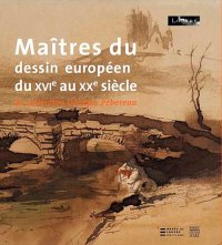 Maîtres du Dessin Européen du XIVe au XXe Siècle. La Collection Georges Pebereau