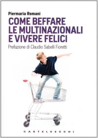 Come beffare le multinazionali e vivere felici