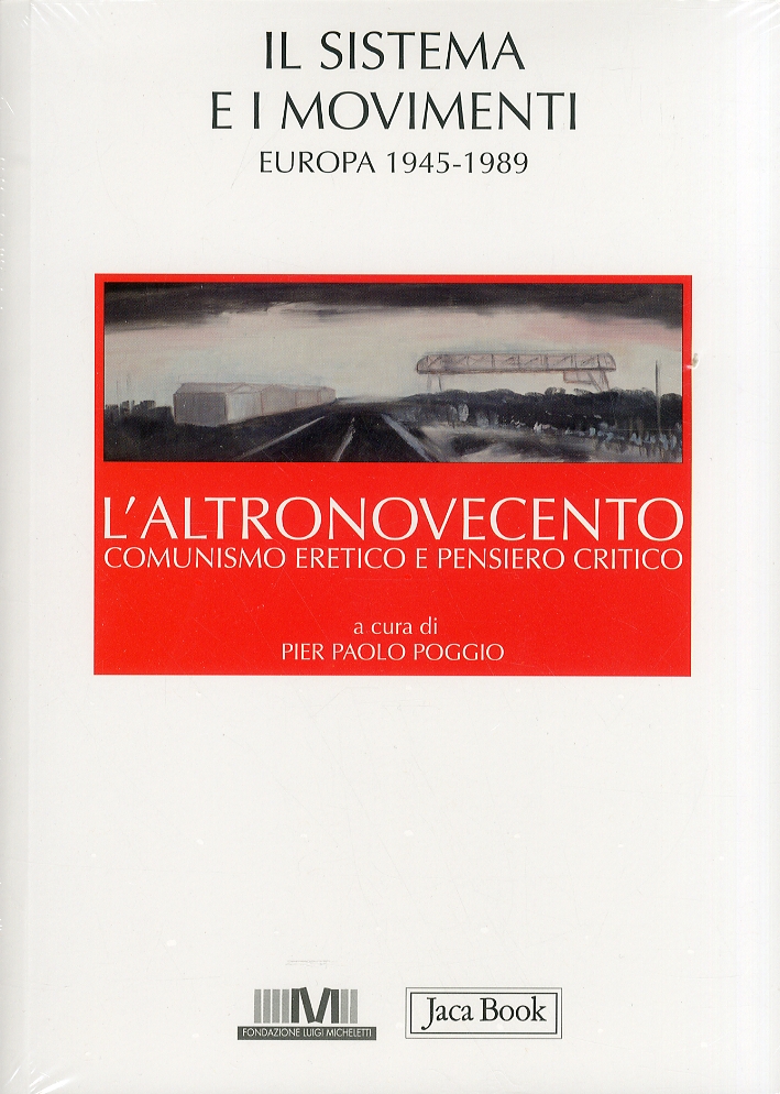 L'Altronovecento. Comunismo Eretico e Pensiero Critico. Vol. 2: il Sistema e i Movimenti (Europa 1945-1989)