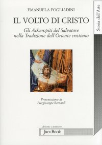 Il volto di Cristo. Gli archetipi del Salvatore nella tradizione dell'Oriente cristiano