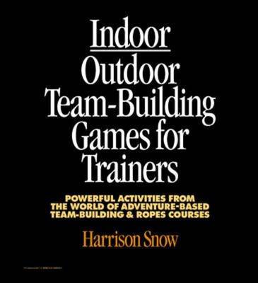 Indoor/Outdoor Team Building Games for Trainers Indoor/Outdoor Team Building Games for Trainers