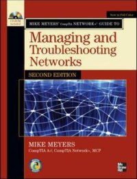 Mike Meyers' CompTIA Network+ Guide to Managing and Troubles