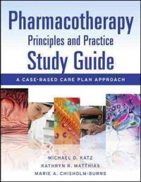 Pharmacotherapy Principles and Practice Study Guide: A Case-