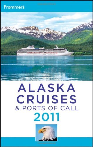 Frommer's Alaska Cruises and Ports of Call Frommer's Alaska Cruises and Ports of Call