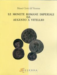 Musei Civici di Vicenza. Le monete romane imperiali da Augusto a Vitellio