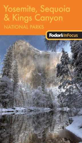Fodor's in Focus Yosemite, Sequoia and Kings Fodor's in Focus Yosemite, Sequoia and Kings