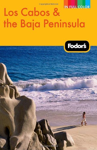 Fodor's Los Cabos and the Baja Peninsula Fodor's Los Cabos and the Baja Peninsula