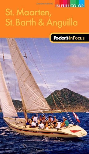 Fodor's in Focus St Maarten, St Barth & Anguilla Fodor's in Focus St Maarten, St Barth & Anguilla