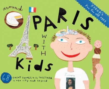 Fodor's Around Paris with Kids Fodor's Around Paris with Kids