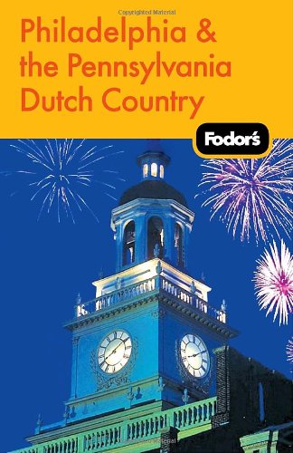 Fodor's Philadelphia and the Pennsylvania Dutch Country Fodor's Philadelphia and the Pennsylvania Dutch Country