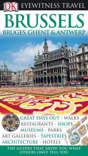 DK Eyewitness Travel Guide: Brussels, Bruges, Ghent & Antwer DK Eyewitness Travel Guide: Brussels, Bruges, Ghent & Antwer