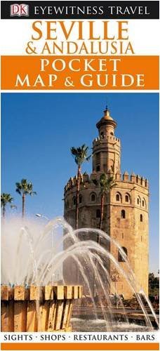 DK Eyewitness Pocket Map and Guide: Seville & Andalusia DK Eyewitness Pocket Map and Guide: Seville & Andalusia