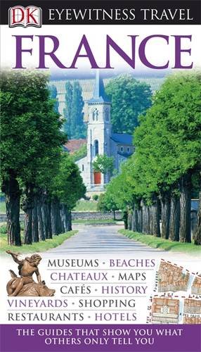 DK Eyewitness Travel Guide: France DK Eyewitness Travel Guide: France