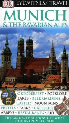 DK Eyewitness Travel Guide: Munich & the Bavarian Alps DK Eyewitness Travel Guide: Munich & the Bavarian Alps