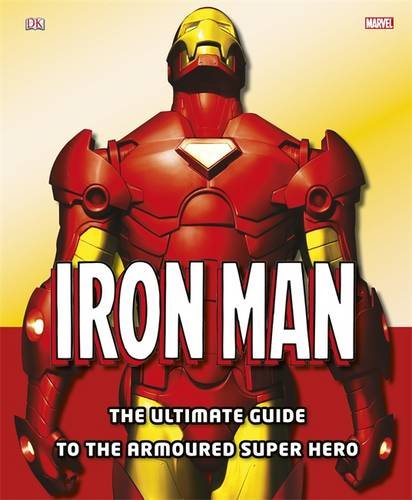Iron Man the Ultimate Guide to the Armoured Super Hero Iron Man the Ultimate Guide to the Armoured Super Hero