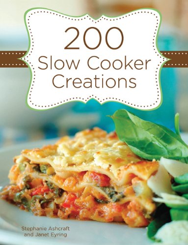 200 Slow Cooker Creations 200 Slow Cooker Creations