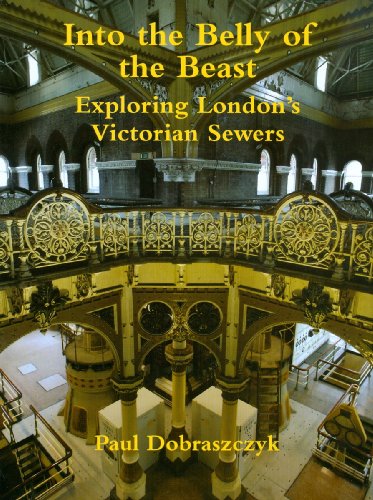Into the Belly of the Beast. Exploring London's Victorian Sewers Into the Belly of the Beast. Exploring London's Victorian Sewers
